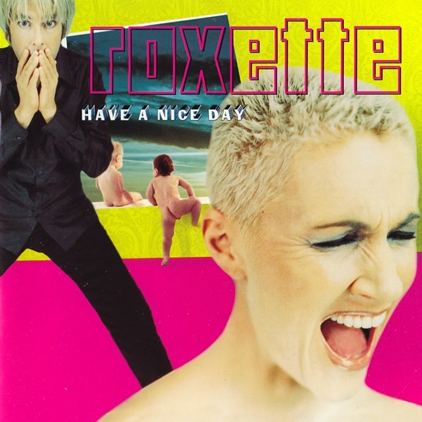 Roxette - 1999 -  Have A Nice Day